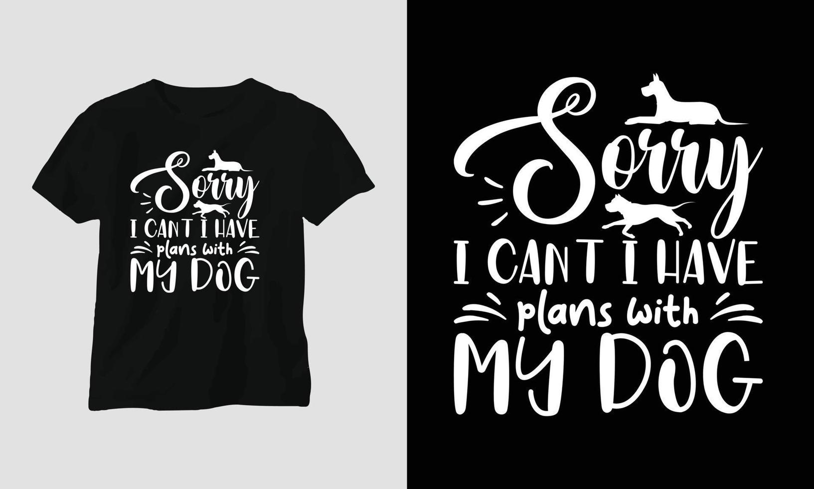 Sorry i can not i have plans with my dog - Dog quotes T-shirt and apparel design vector