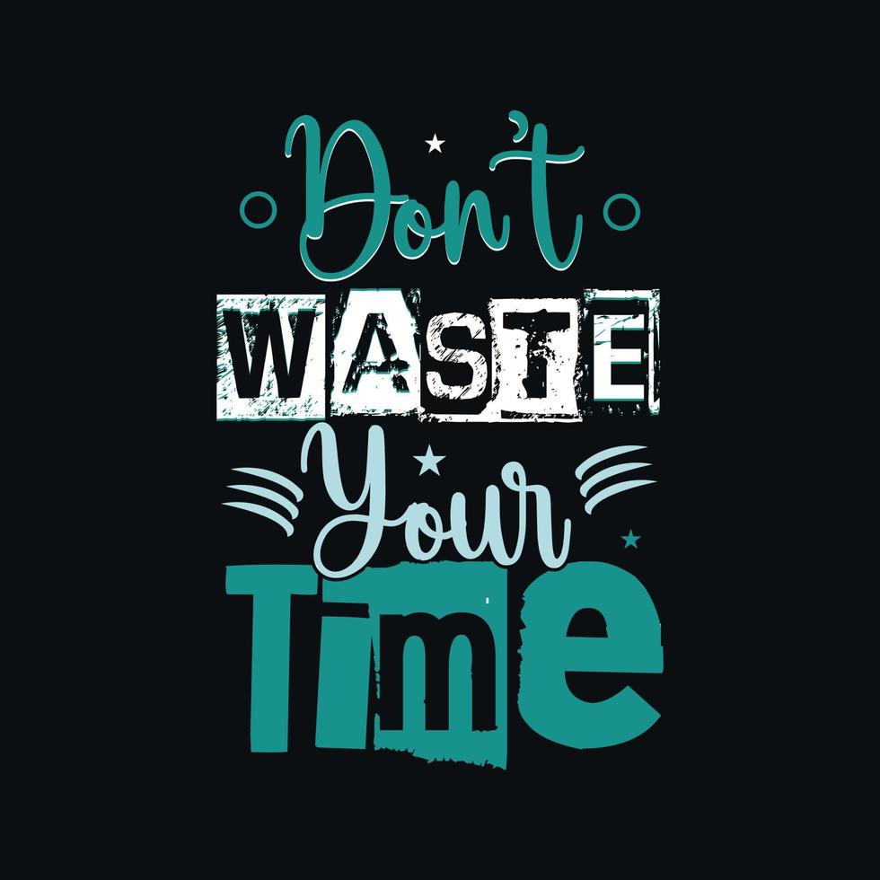 Don't waste your time typography print ready t shirt design template.eps vector