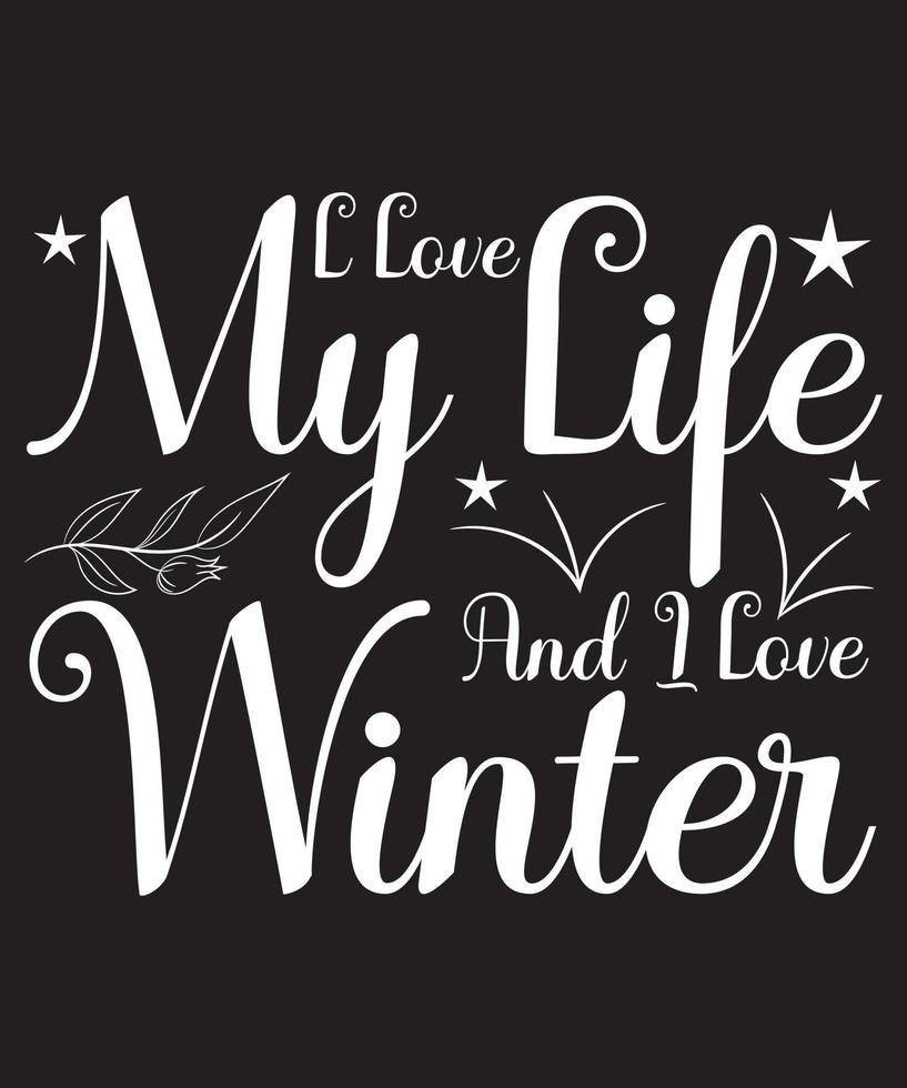 I Love My Life And I Love Winter Typography T-Shirt Design Template vector