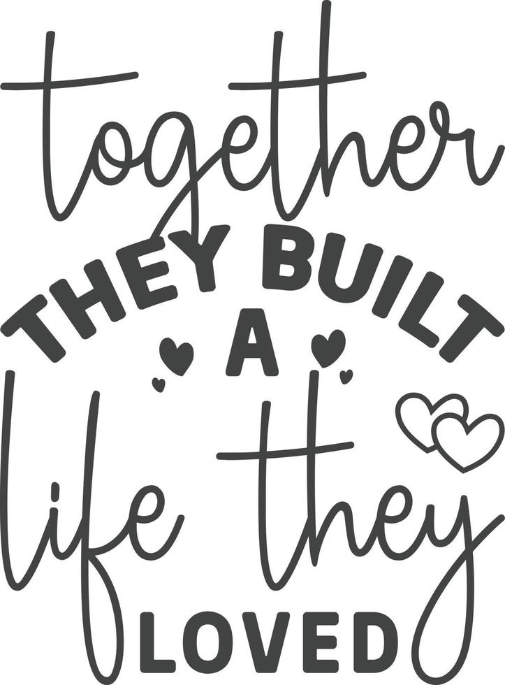Together they built a life they loved vector