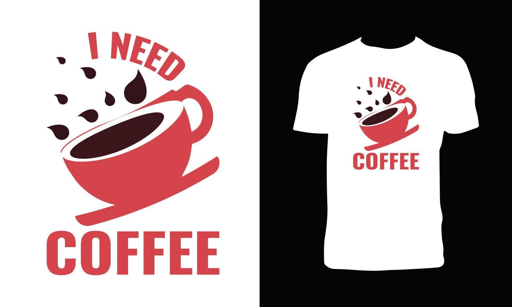 I Need More Coffee T shirt Design vector