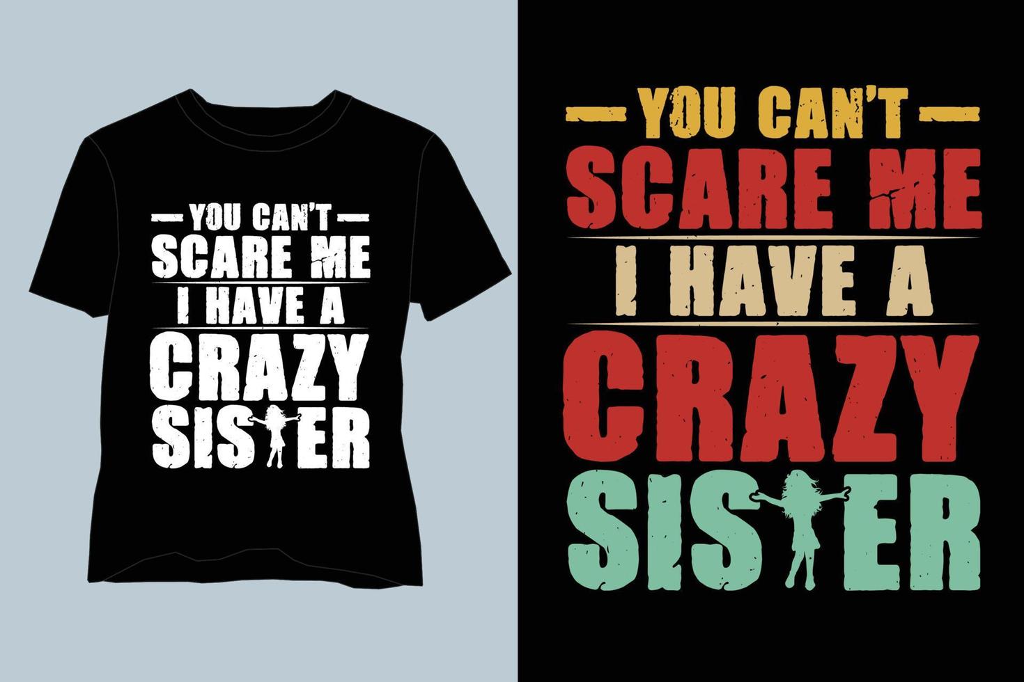 You Can't Scare Me I Have A Crazy Sister T Shirt Design vector