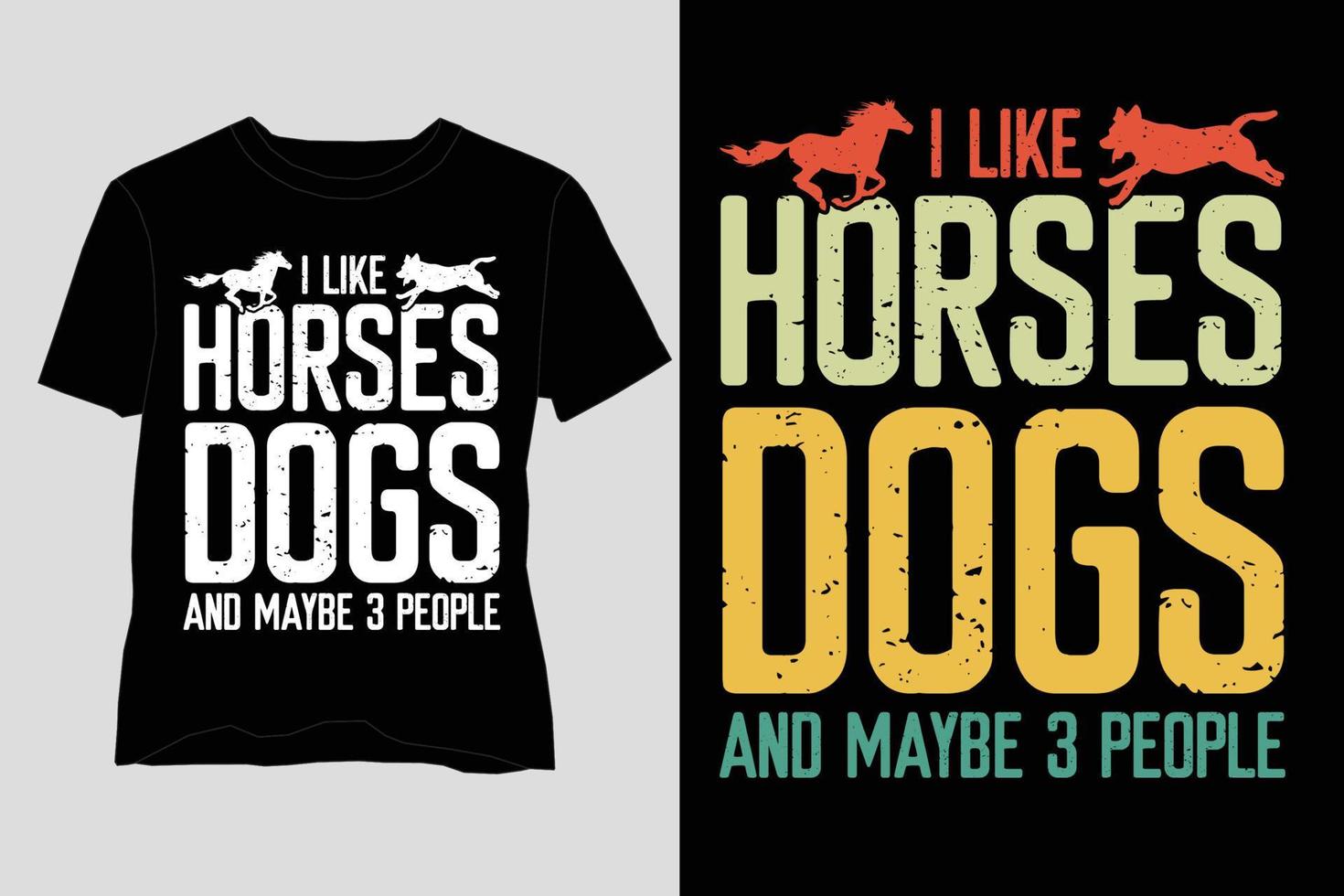 I Like Horses Dogs and Maybe 3 People T-Shirt Design vector