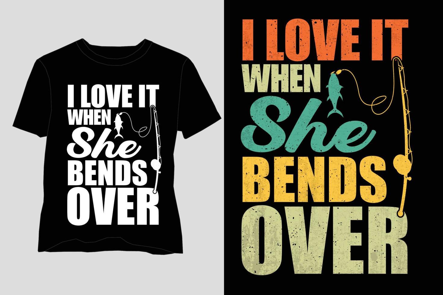 I Love It When She Bends Over Fishing T Shirt Design vector