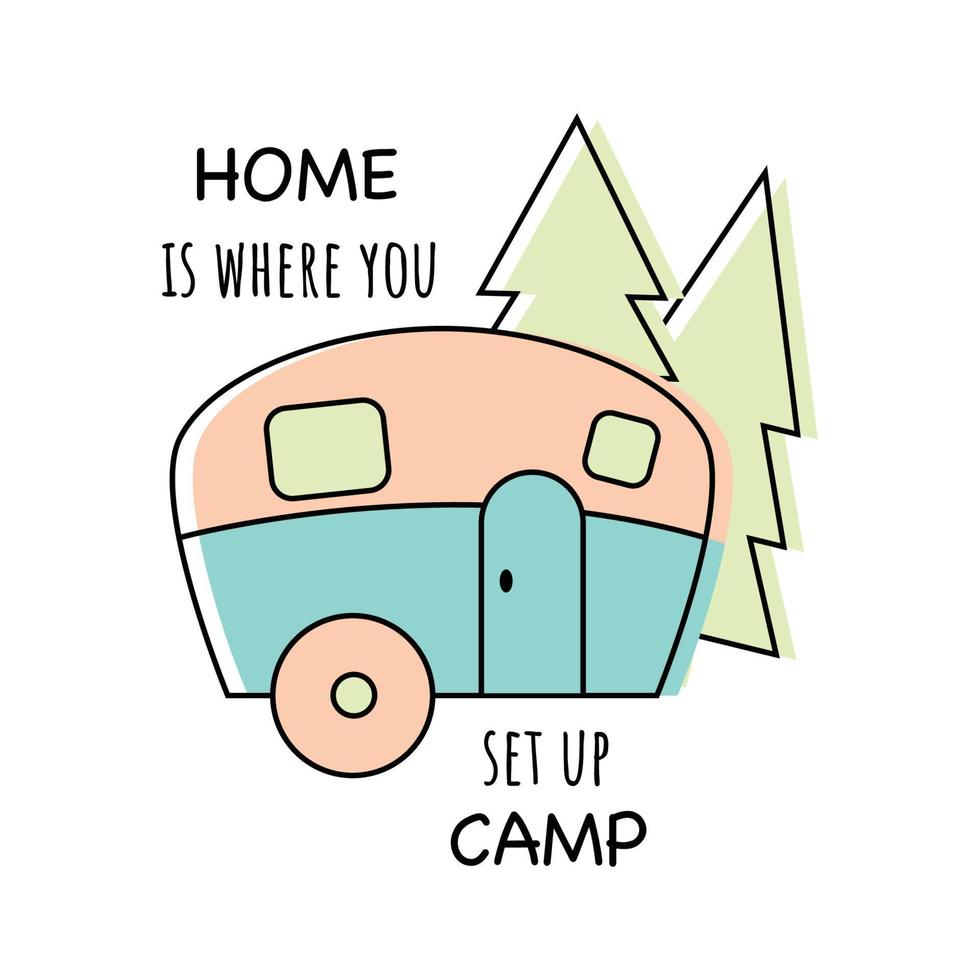 Camping, Hiking, Adventure letterings. Home is where you set up camp humoring motivating slogan. Cute flat vector illustration. Badge emblem design.