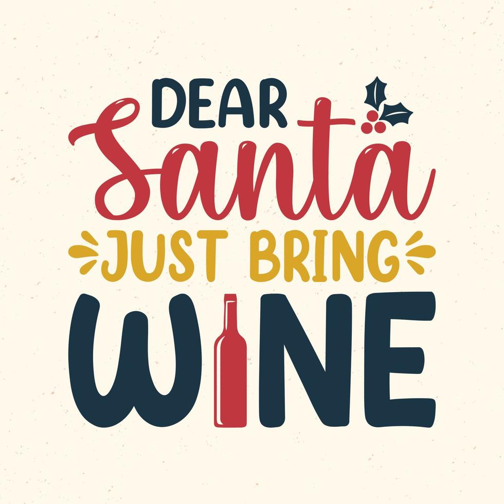 Dear Santa just bring wine - Christmas quotes typographic design vector