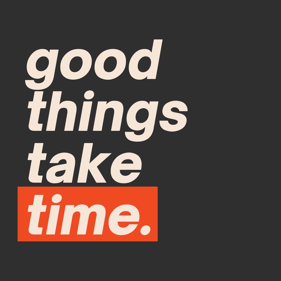 Motivational life quote - Good things take time vector