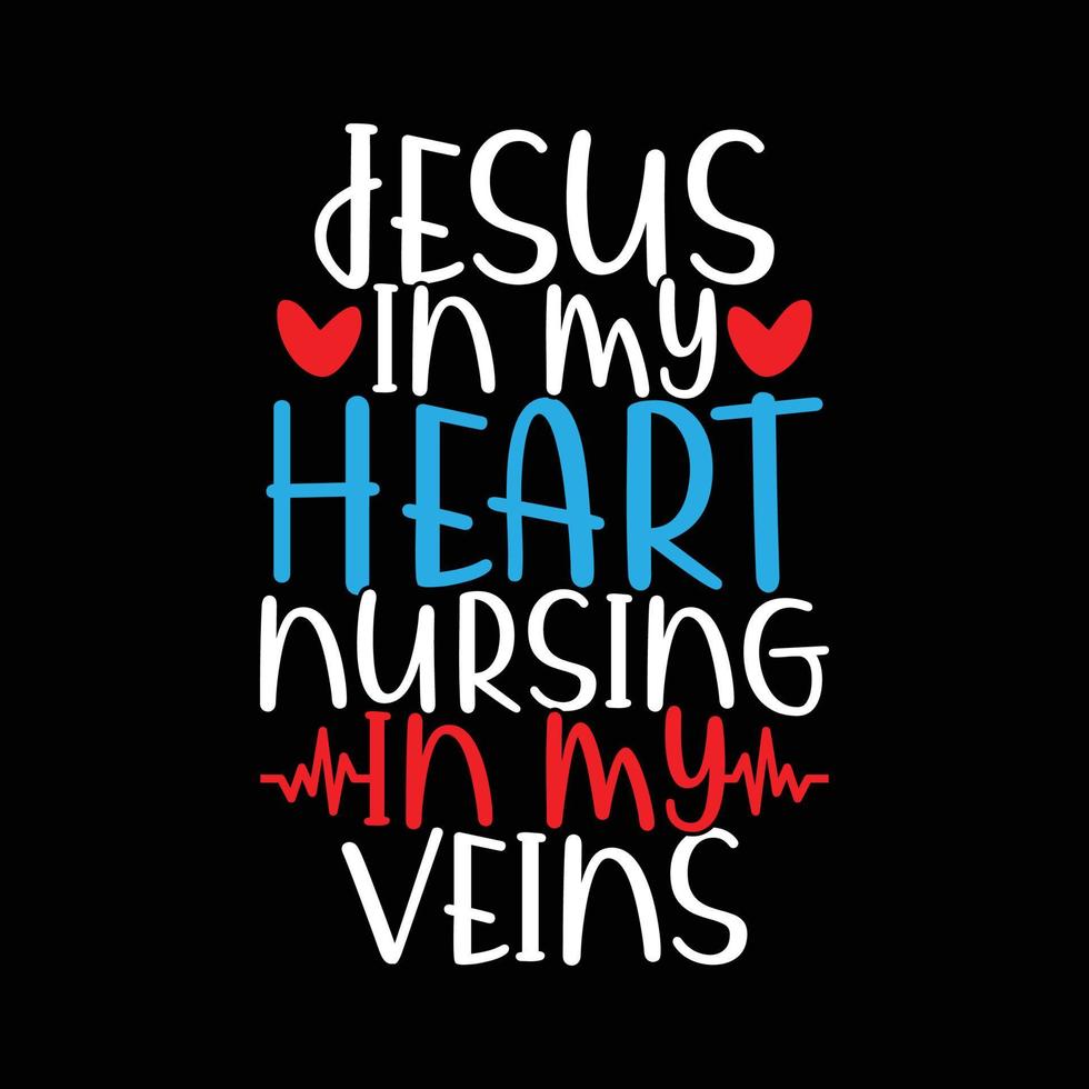 jesus in my heart nursing in my veins, nursing life tee shirt graphic illustration art vector