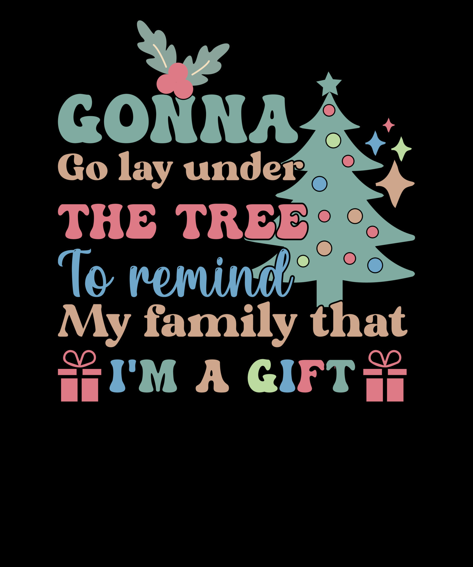 Gonna go lay under the tree to Remind my Family that I'm a Gift Retro Funny Christmas T shirt Design 14441269 Vector Art at Vecteezy Gonna go lay under the tree to Remind my Family that I'm a Gift Retro Funny Christmas T shirt Design 14441269 Vector Art at Vecteezy