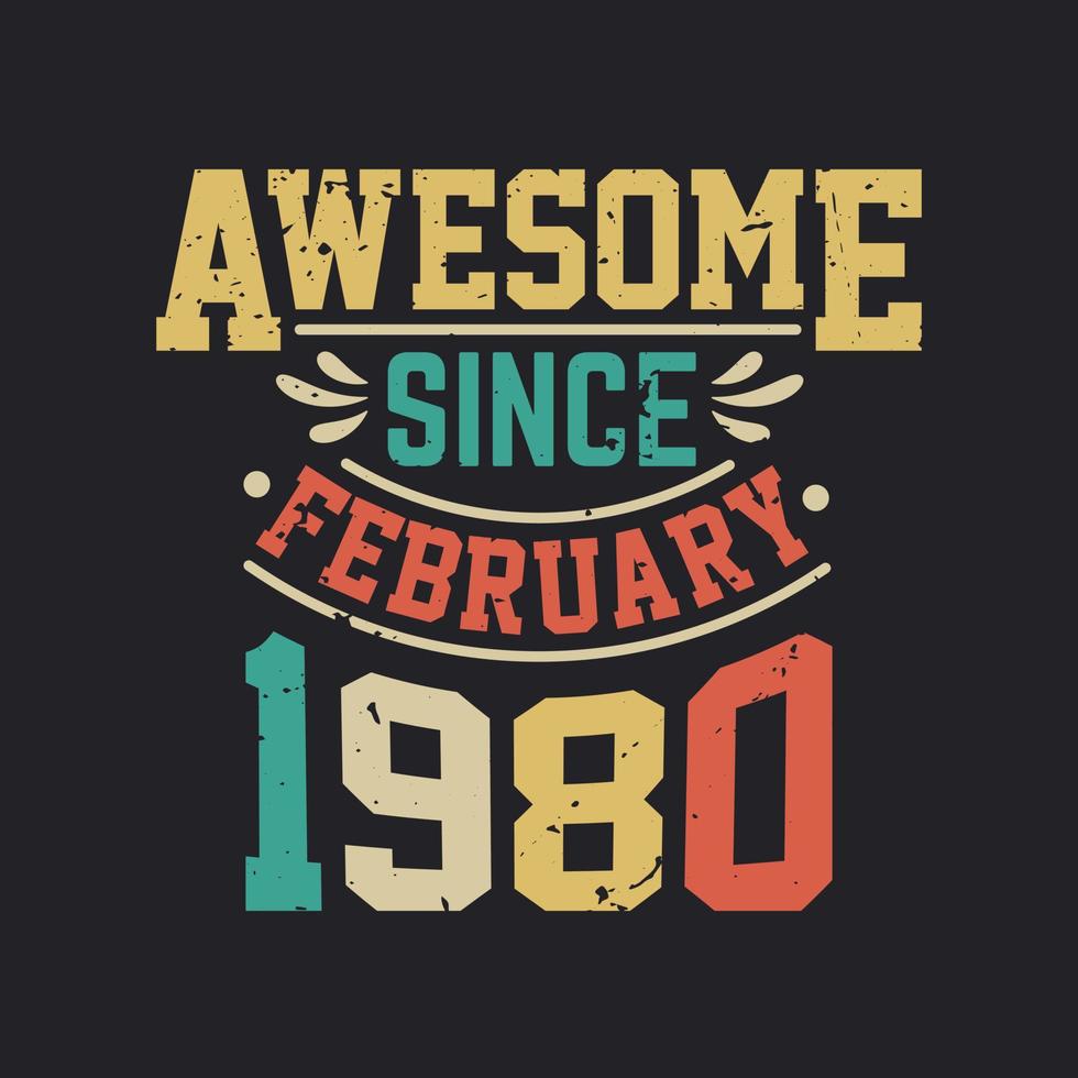 Awesome Since February 1980. Born in February 1980 Retro Vintage Birthday vector