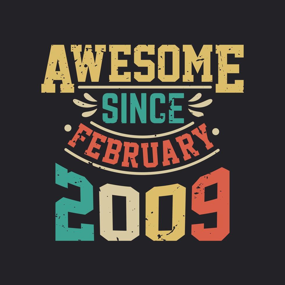 Awesome Since February 2009. Born in February 2009 Retro Vintage Birthday vector