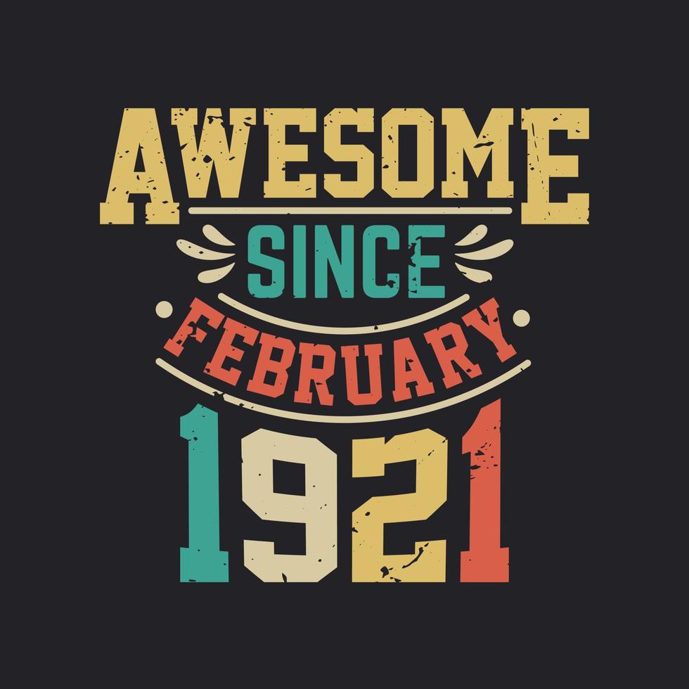 Awesome Since February 1921. Born in February 1921 Retro Vintage Birthday vector