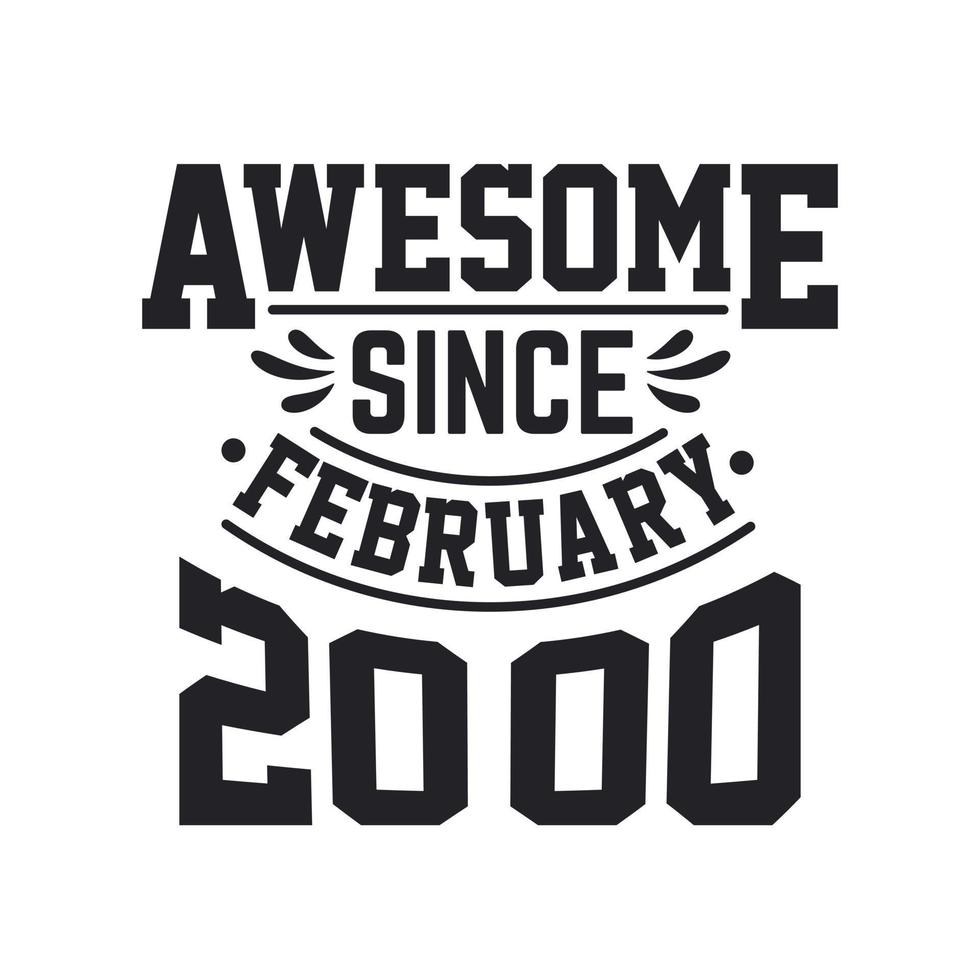 Born in February 2000 Retro Vintage Birthday, Awesome Since February 2000 vector
