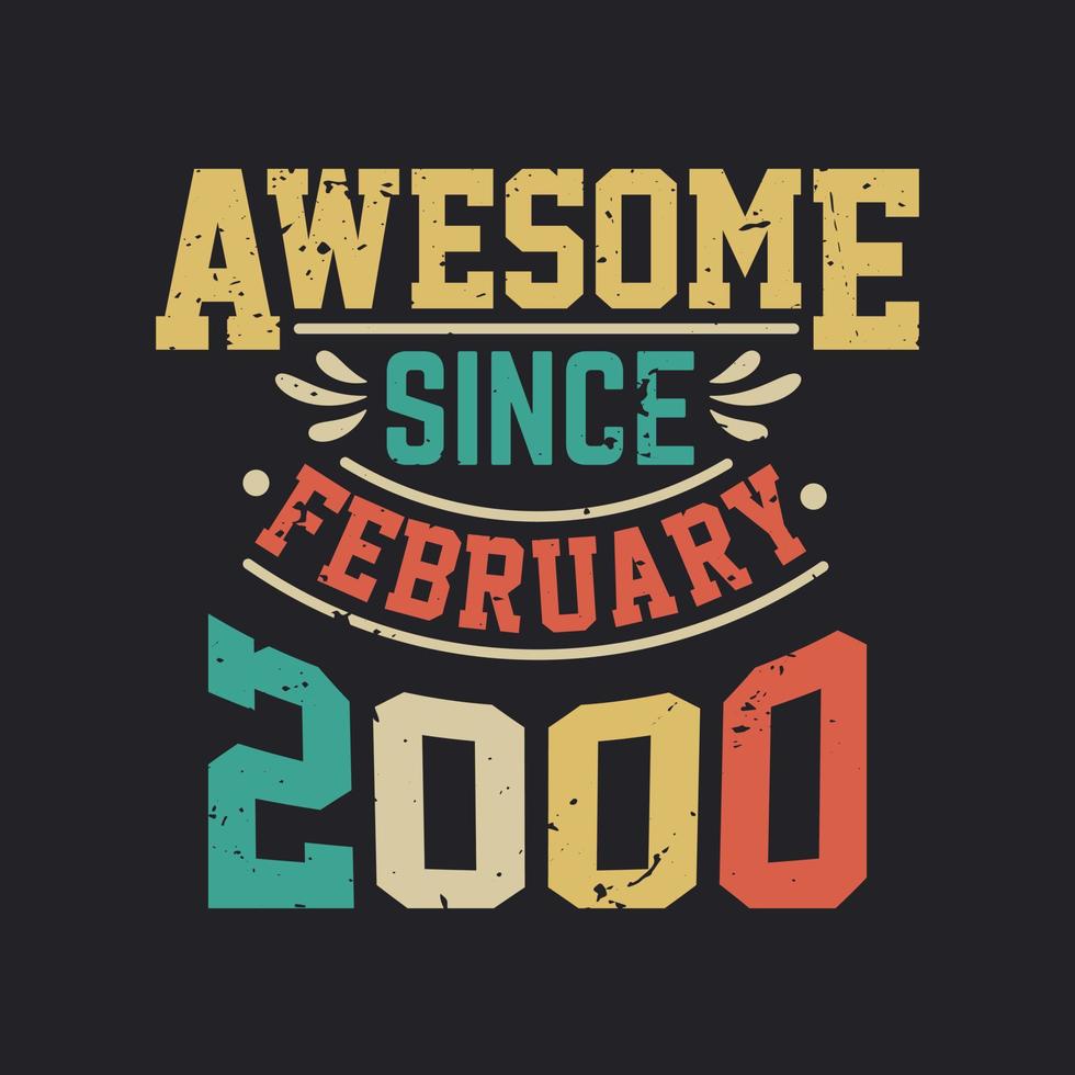 Awesome Since February 2000. Born in February 2000 Retro Vintage Birthday vector