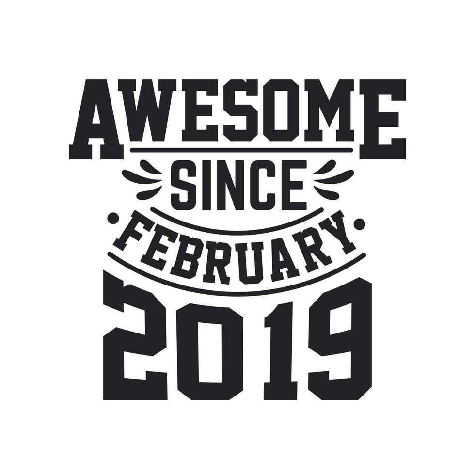 Born in February 2019 Retro Vintage Birthday, Awesome Since February 2019 vector