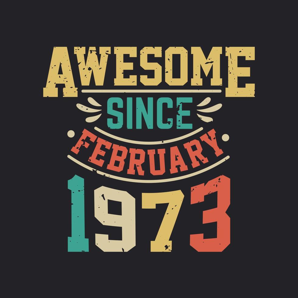 impresionante desde febrero de 1973. nacido en febrero de 1973 retro vintage cumpleaños vector