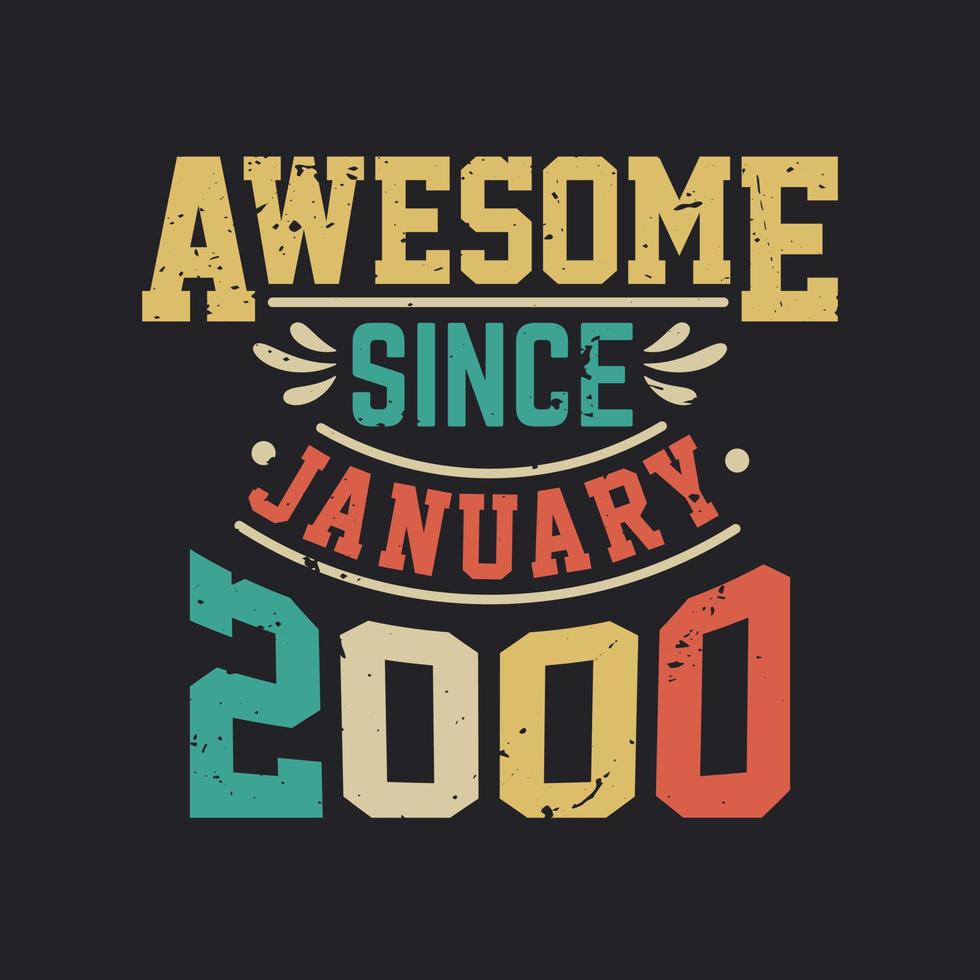 Awesome Since January 2000. Born in January 2000 Retro Vintage Birthday vector