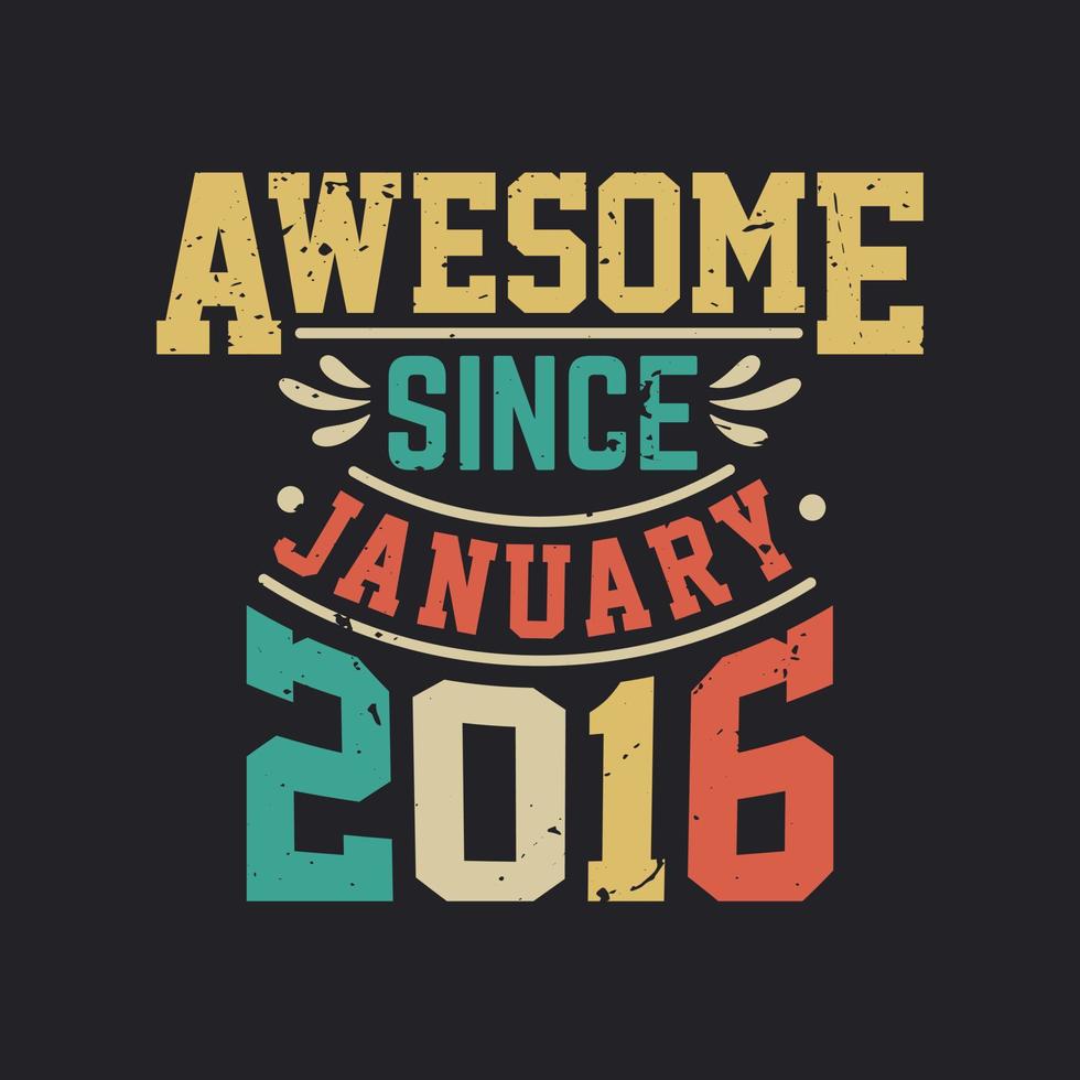 Awesome Since January 2016. Born in January 2016 Retro Vintage Birthday vector