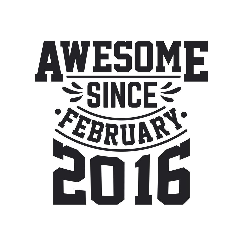 Born in February 2016 Retro Vintage Birthday, Awesome Since February 2016 vector