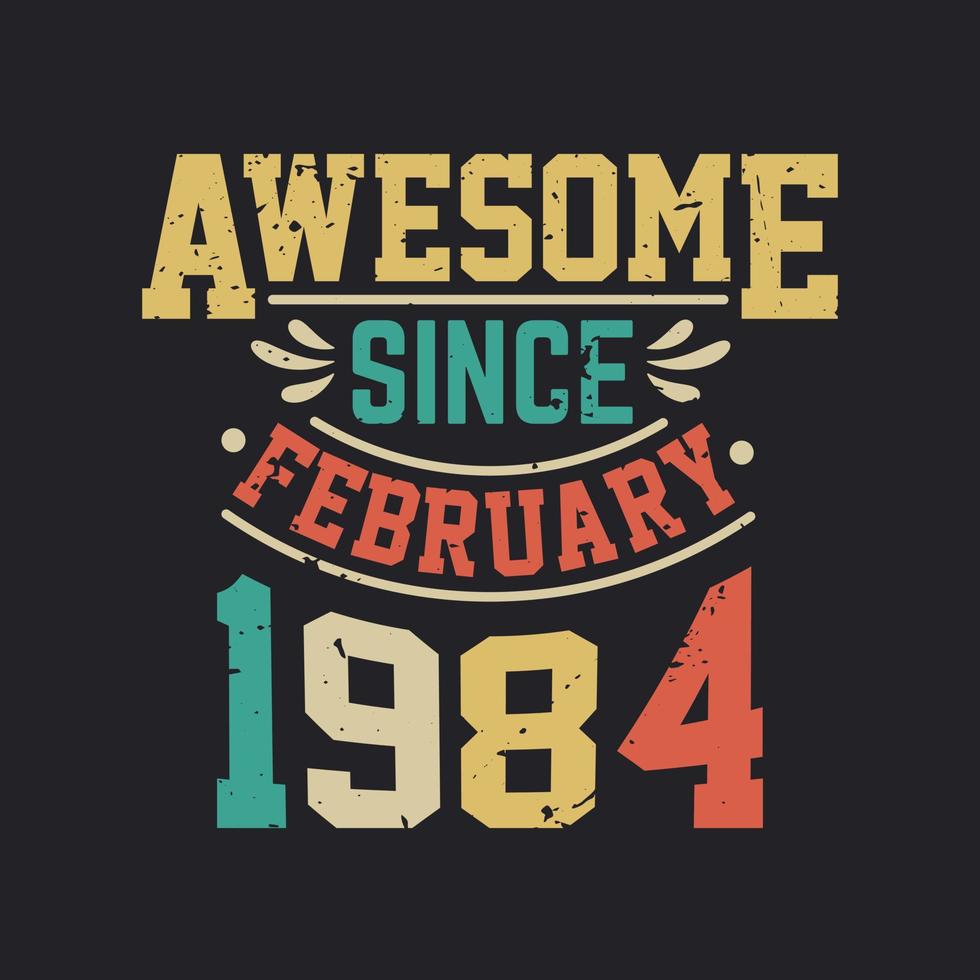 Awesome Since February 1984 Born in February 1984 Retro Vintage