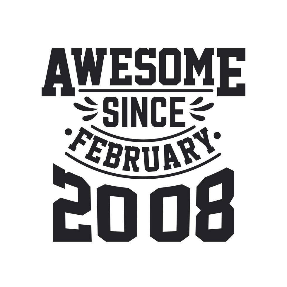 Born in February 2008 Retro Vintage Birthday, Awesome Since February 2008 vector
