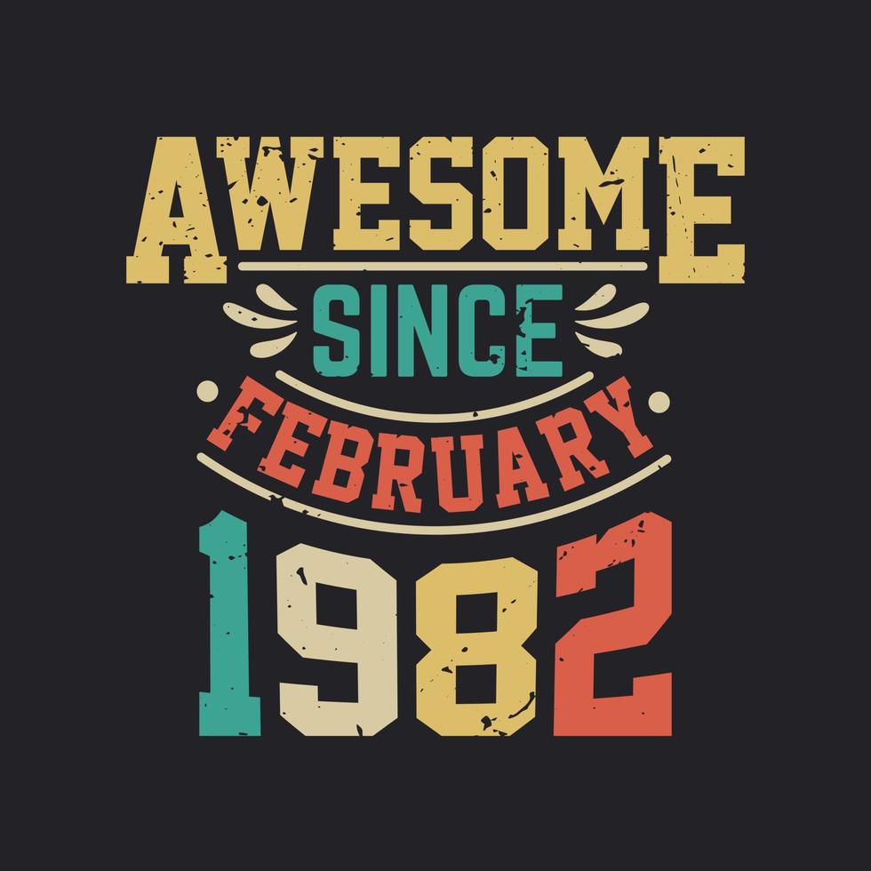 Awesome Since February 1982. Born in February 1982 Retro Vintage Birthday vector