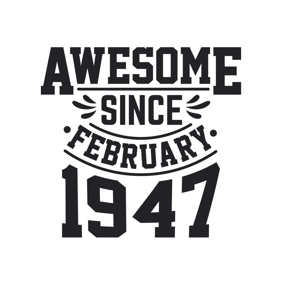 Born in February 1947 Retro Vintage Birthday, Awesome Since February 1947 vector
