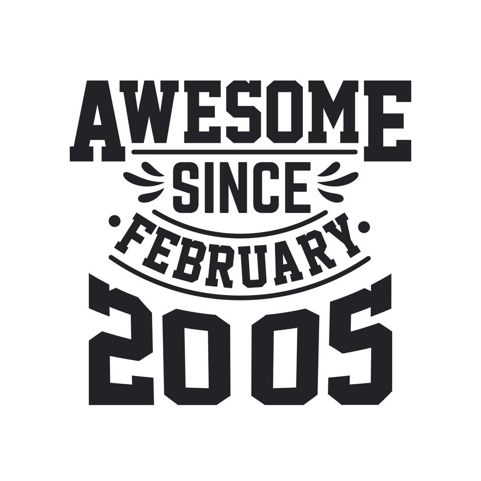 Born in February 2005 Retro Vintage Birthday, Awesome Since February 2005 vector