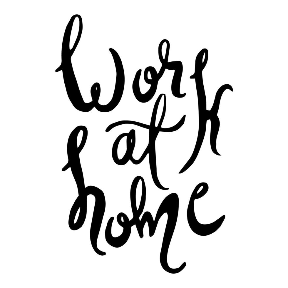 Work at home - vector hand-written lettering. Traced black inscription on a white background.