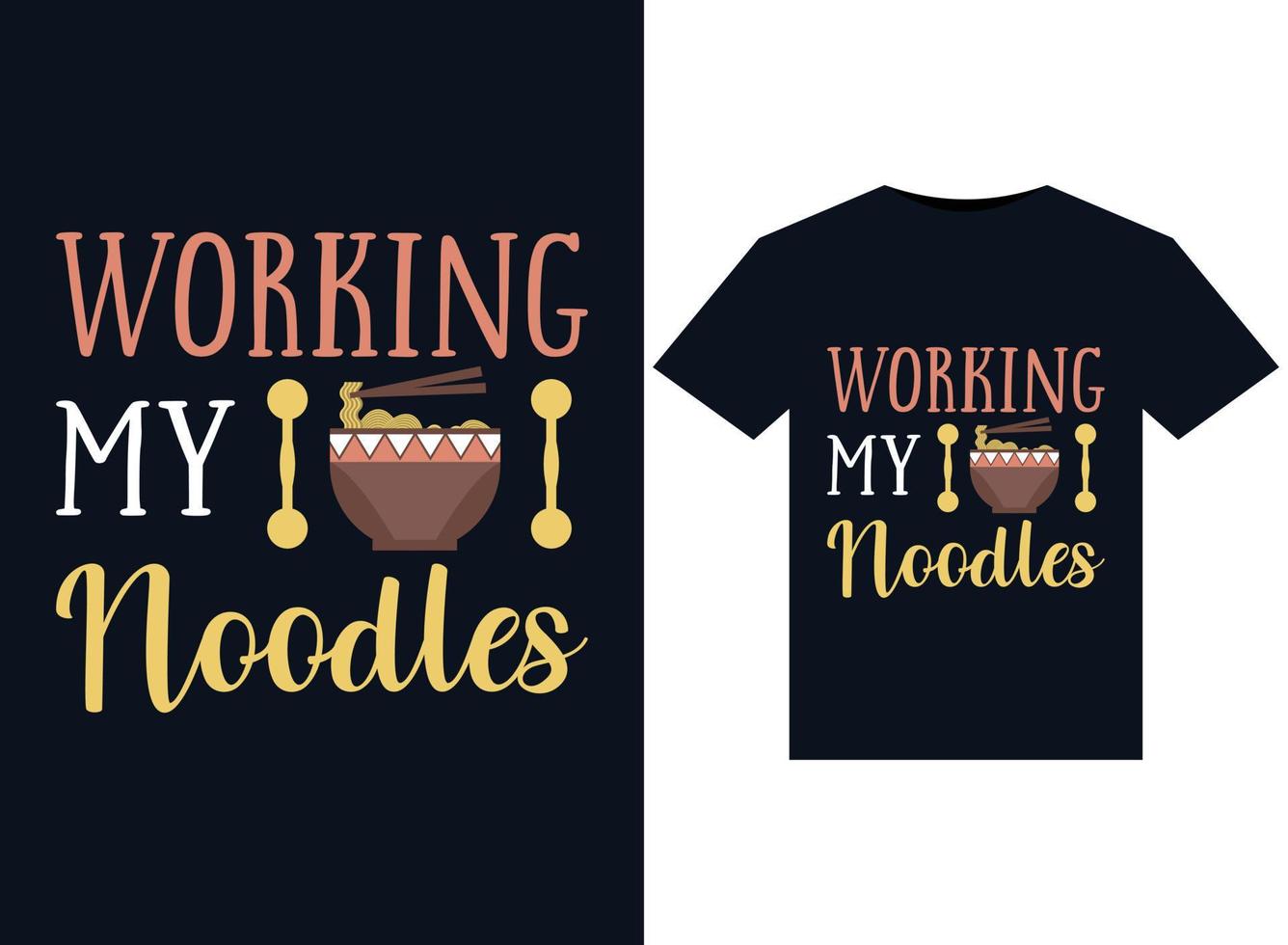 Working My Noodles illustrations for print-ready T-Shirts design vector