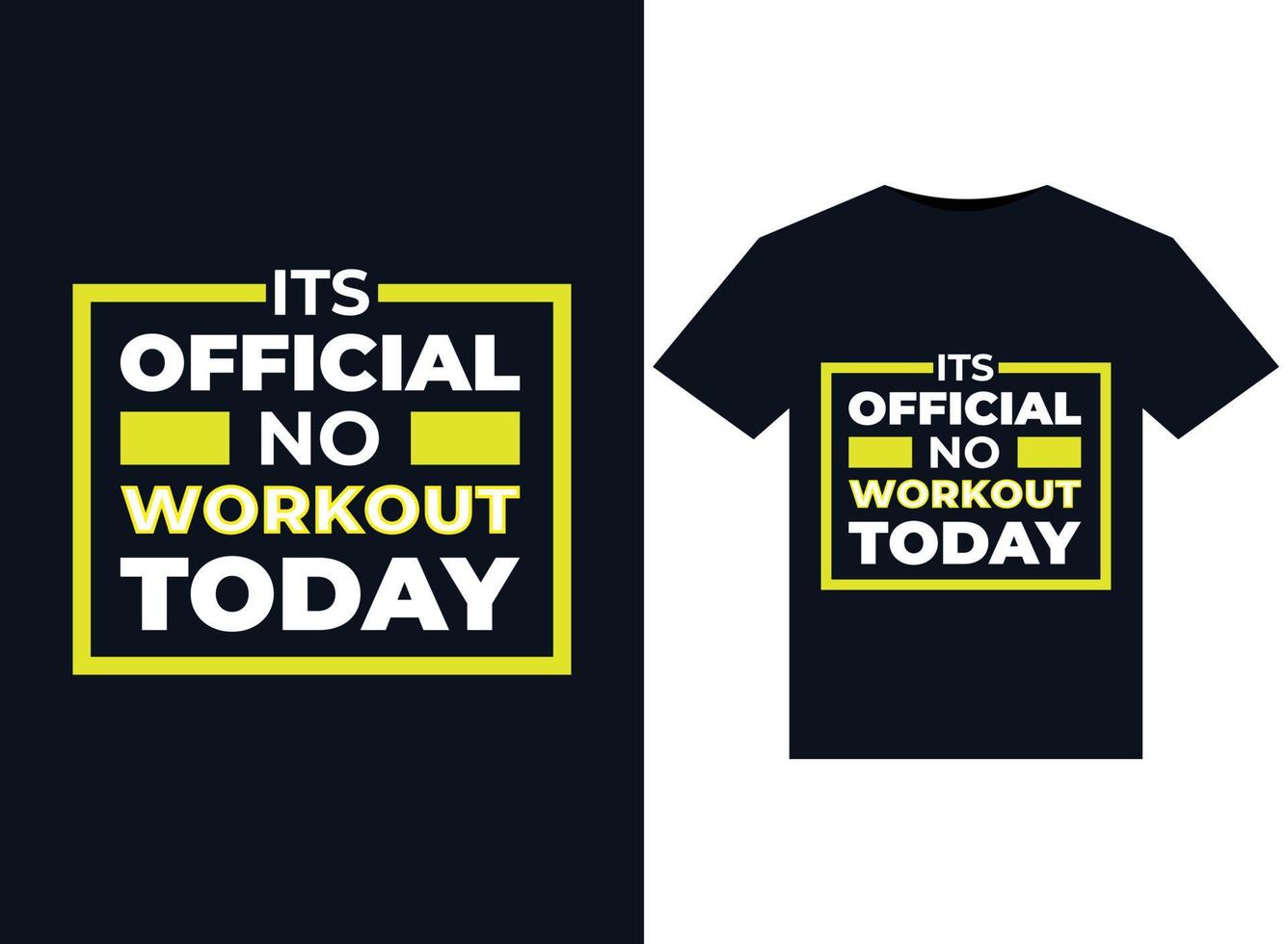 Its Official No Workout Today illustrations for print-ready T-Shirts design vector