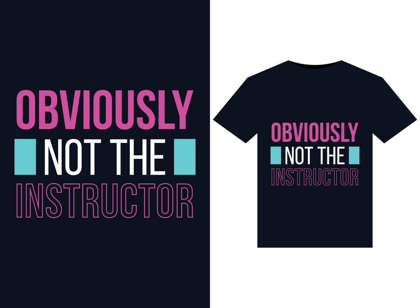 Obviously Not The Instructor illustrations for print-ready T-Shirts design vector