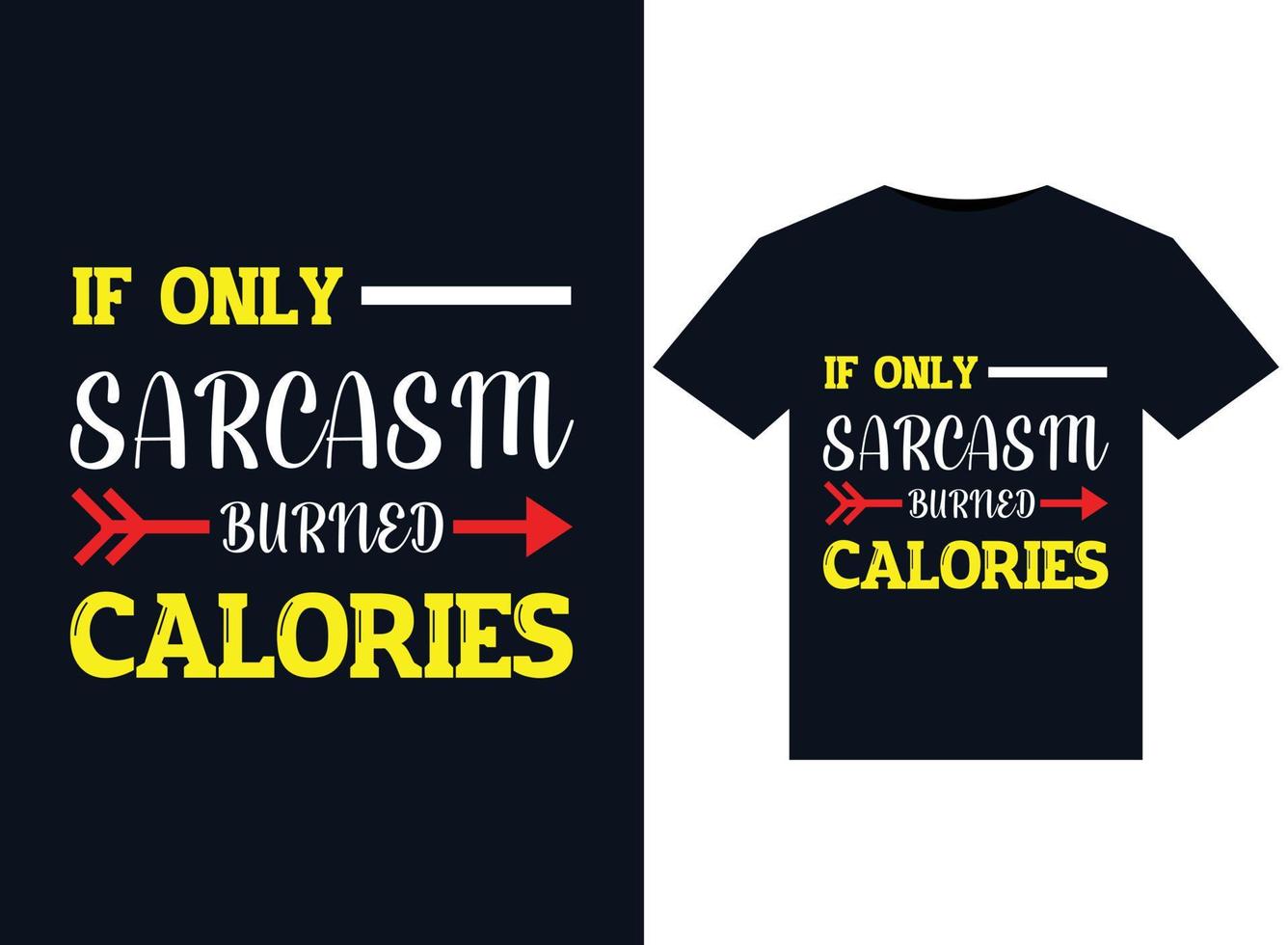 If Only Sarcasm Burned Calories illustrations for print-ready T-Shirts design vector