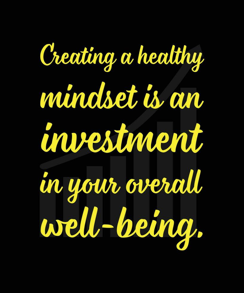 Creating a healthy mindset is an investment in your overall well-being. Typography vector illustration. T-shirt design.