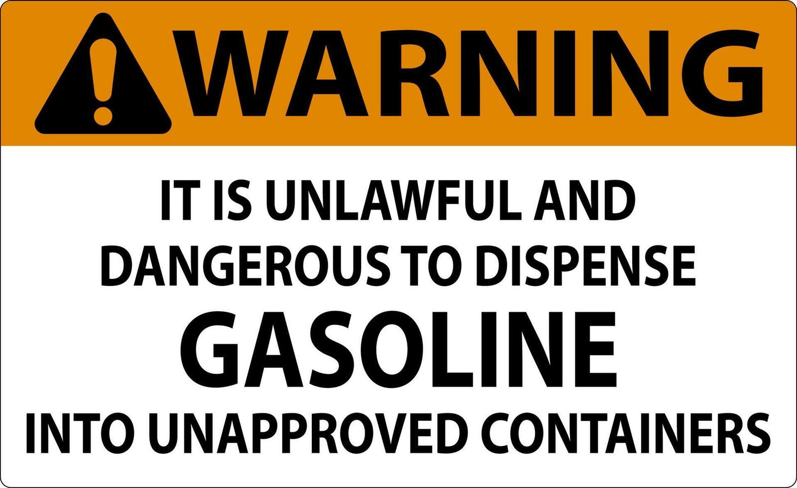 Warning Sign It Is Unlawful And Dangerous To Dispense Gasoline Into Unapproved Containers vector