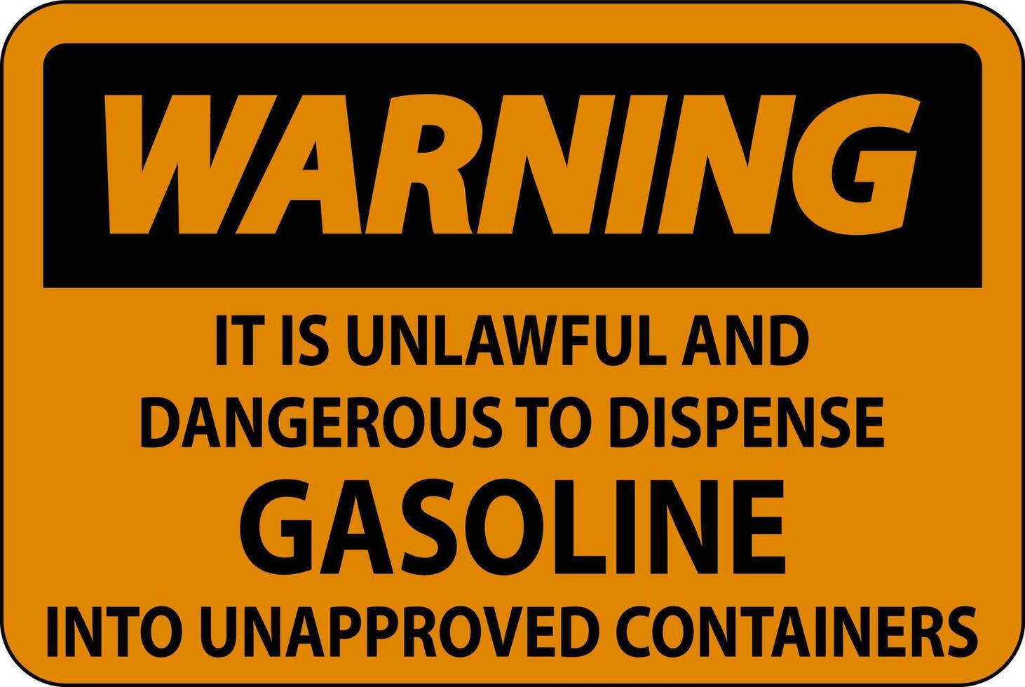 Warning Sign It Is Unlawful And Dangerous To Dispense Gasoline Into Unapproved Containers vector