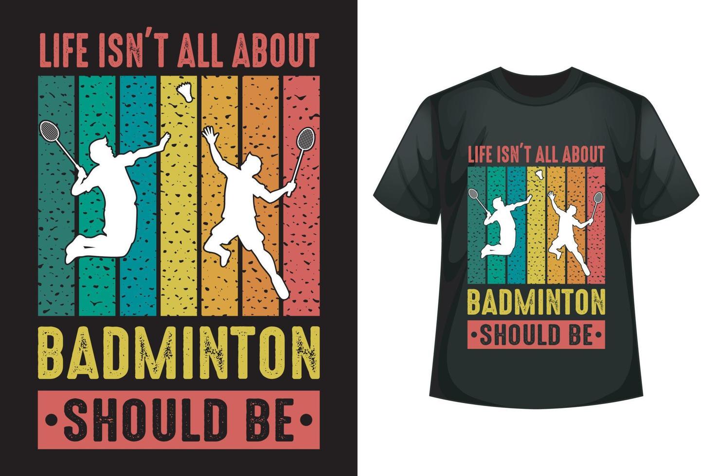 Life isn't all about badminton should be - Badminton t-shirt design template vector