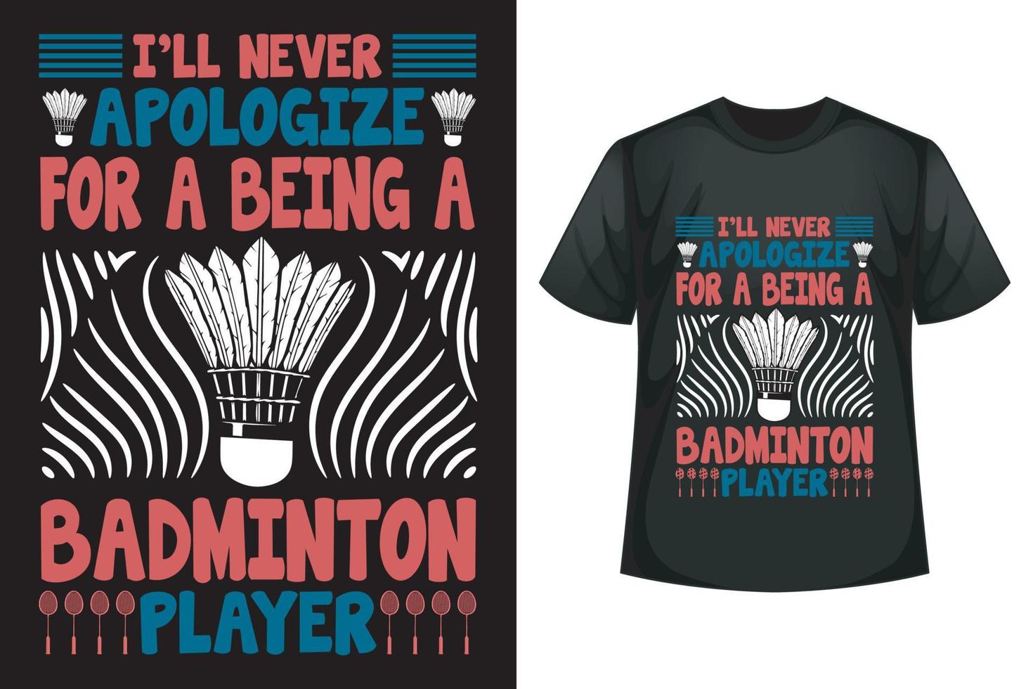 I'll never apologize for a being a badminton player - Badminton t-shirt design template vector