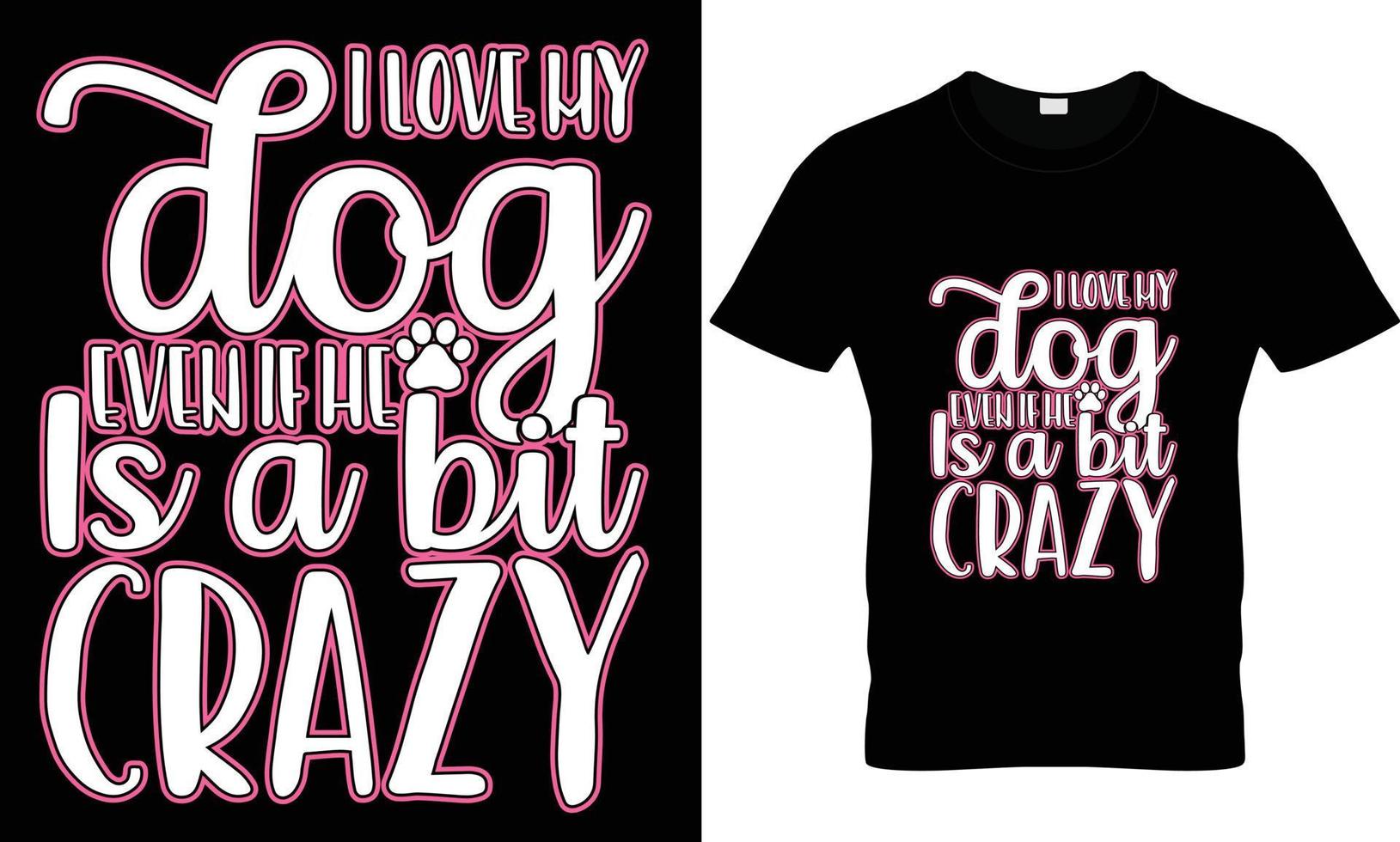 i love my dog even if he is a bit crazy t shirt design vector