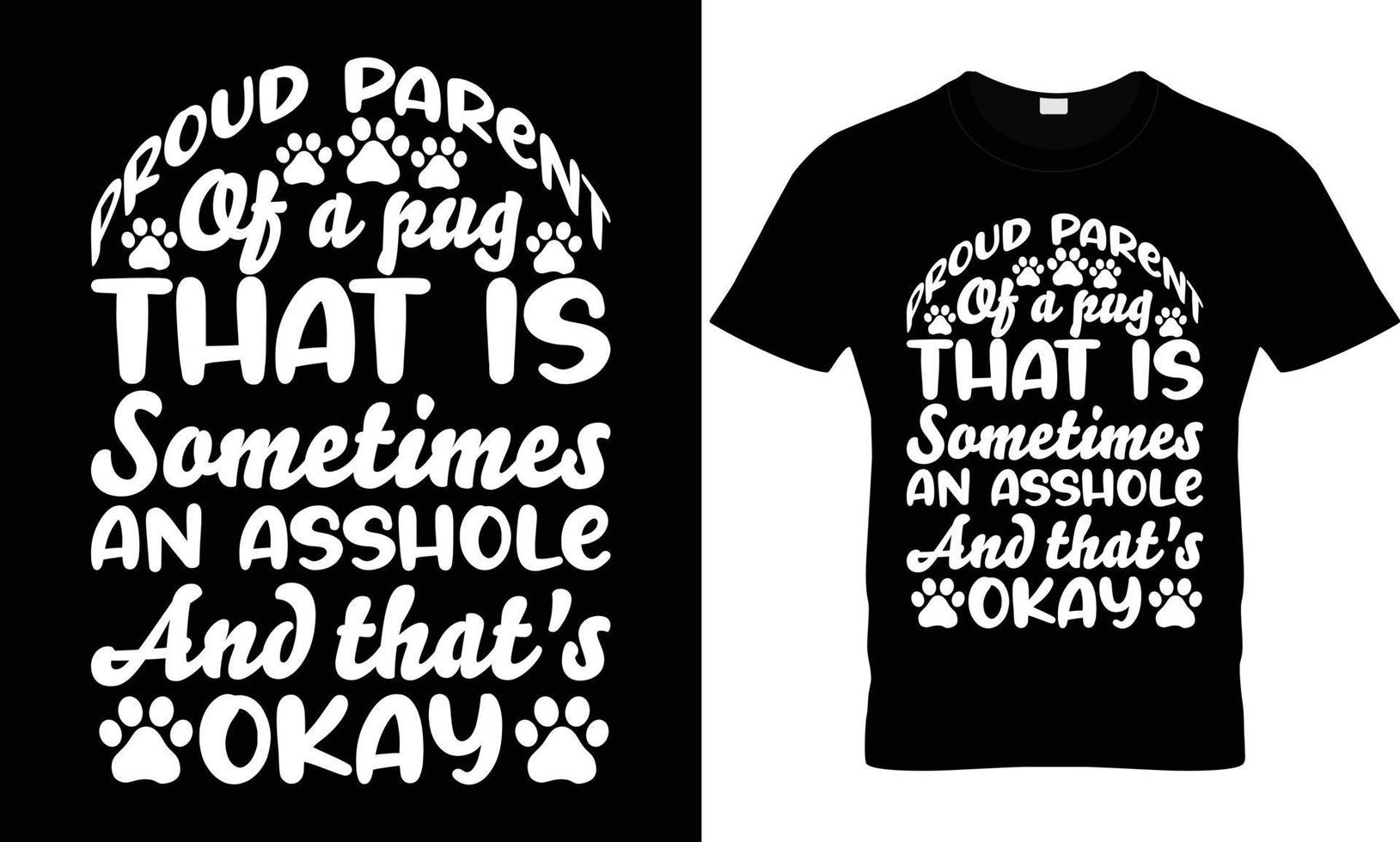 proud parent of a pug that is sometimes an asshole and that's okay t shirt design vector