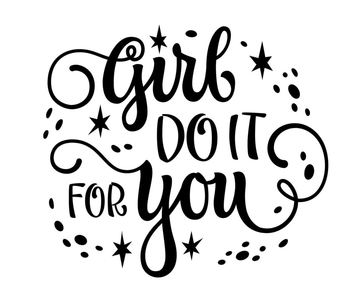 Girl do it for you, feminist motivational calligraphy lettering phrase. Cute isolated vector typography design. Inspiration women support quote design