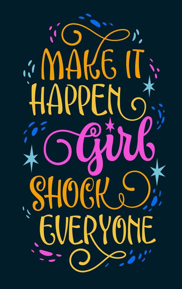 Make it happen, girl. Shock everyone - cute hand drawn modern calligraphy lettering illustration. Bright colorful typography design template. Isolated vector art on dark background