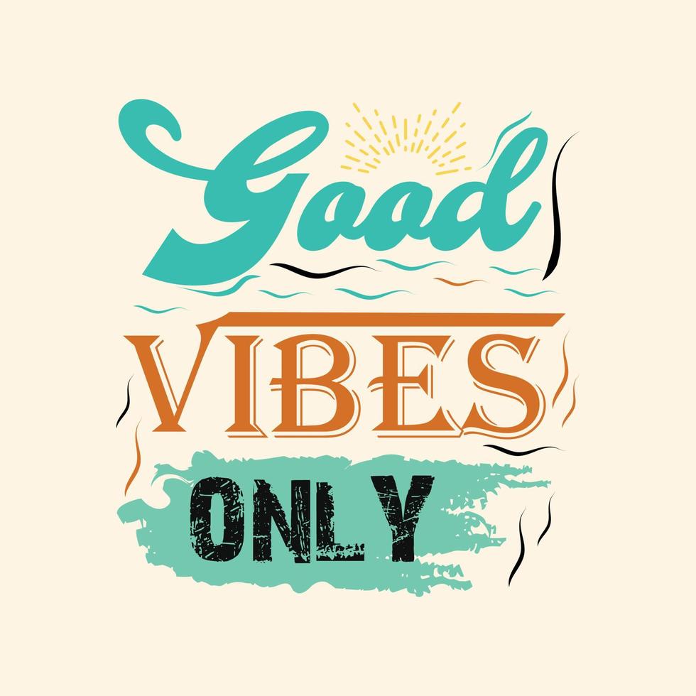 Good vibes only t-shirt design. Slogan typography for t-shirt. This design can be used on T-Shirts, Mugs, Bags, Poster Cards and much more vector