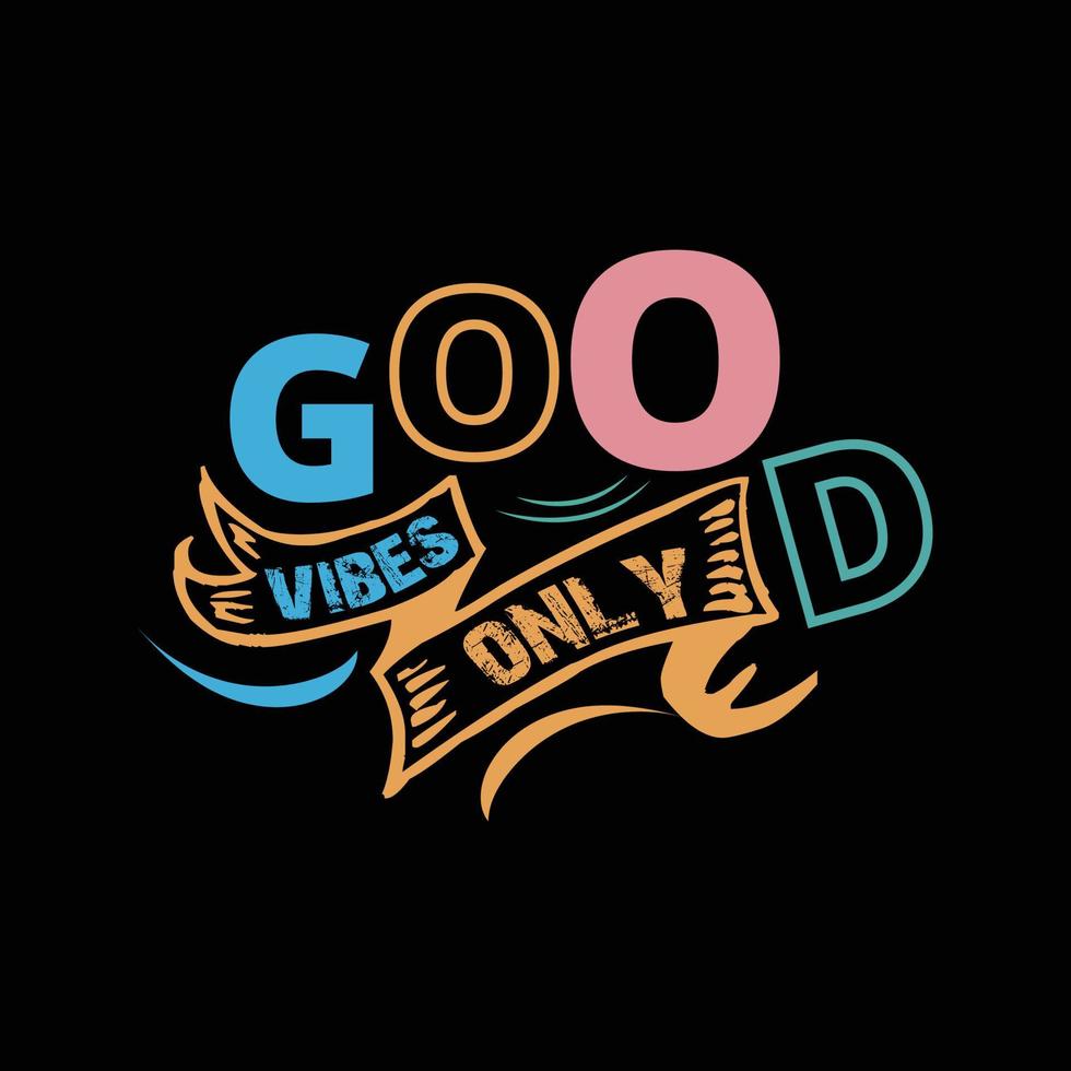 Good vibes only t-shirt design. Slogan typography for t-shirt. This design can be used on T-Shirts, Mugs, Bags, Poster Cards and much more vector