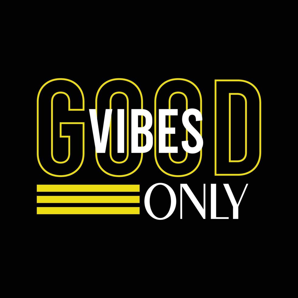 Good vibes only t-shirt design. Slogan typography for t-shirt. This design can be used on T-Shirts, Mugs, Bags, Poster Cards and much more vector