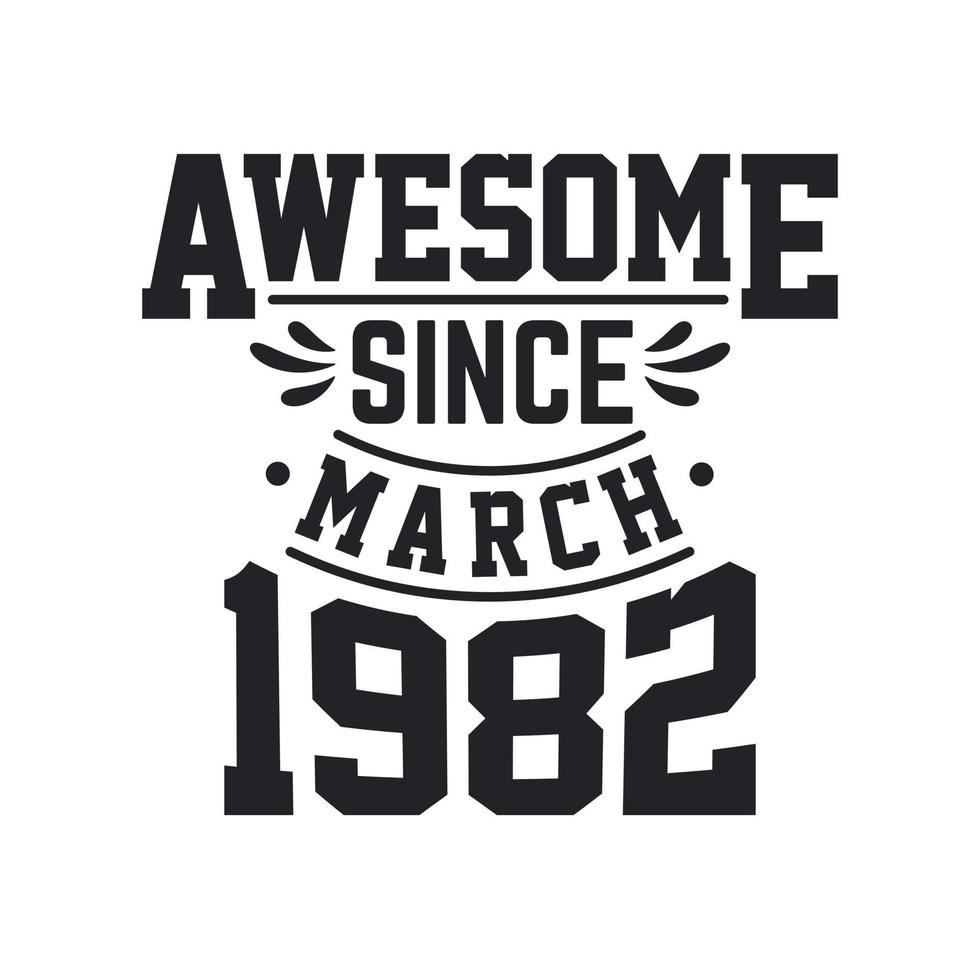 Born in March 1982 Retro Vintage Birthday, Awesome Since March 1982 vector