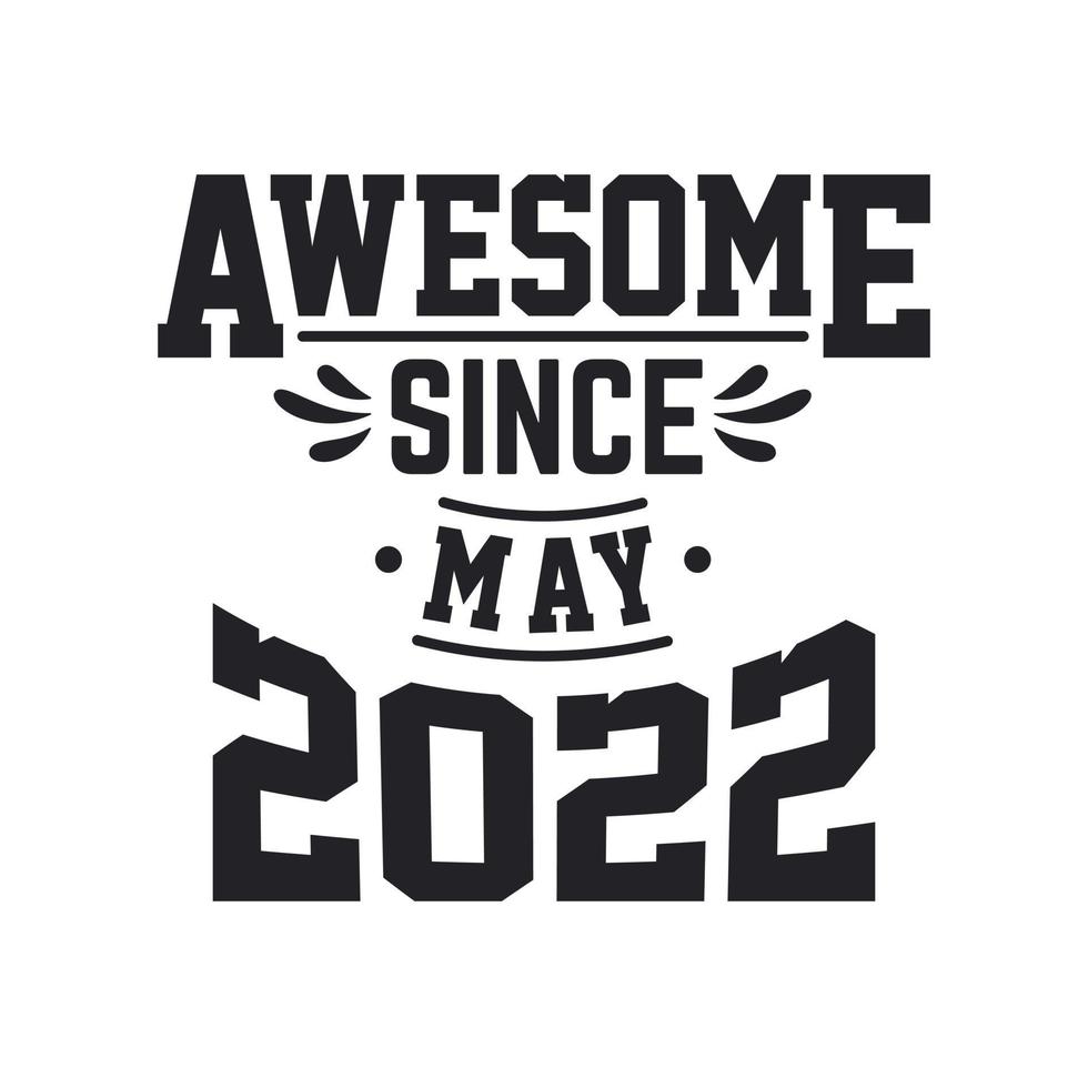 Born in May 2022 Retro Vintage Birthday, Awesome Since May 2022 vector