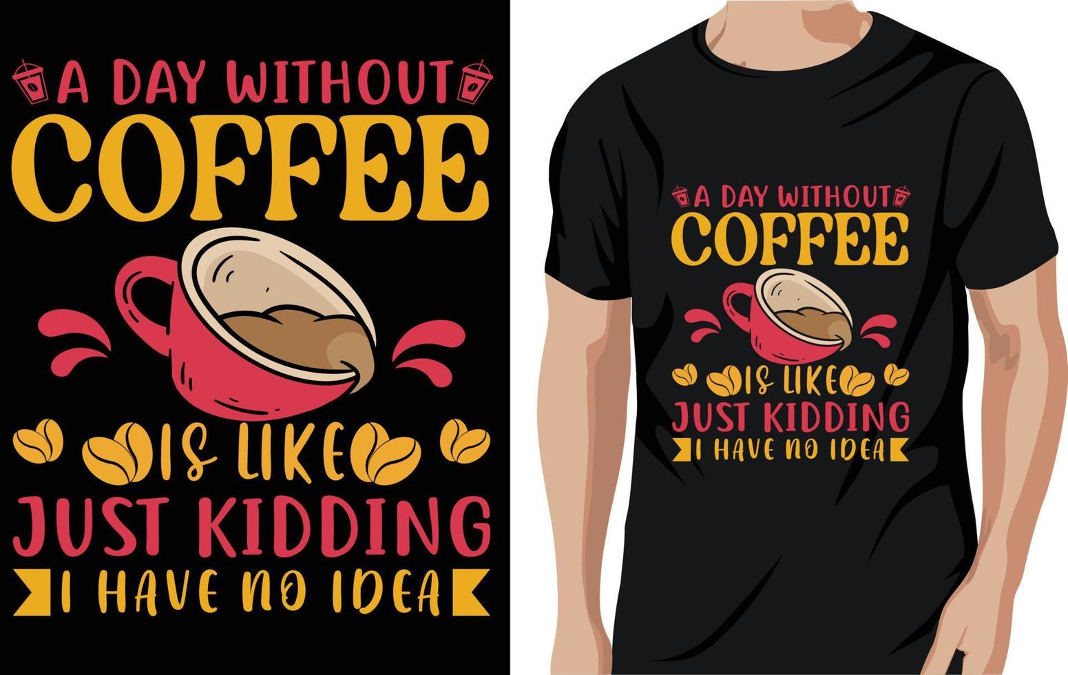 A day without coffee is like just kidding i have no idea - coffee quotes t shirt, poster vector
