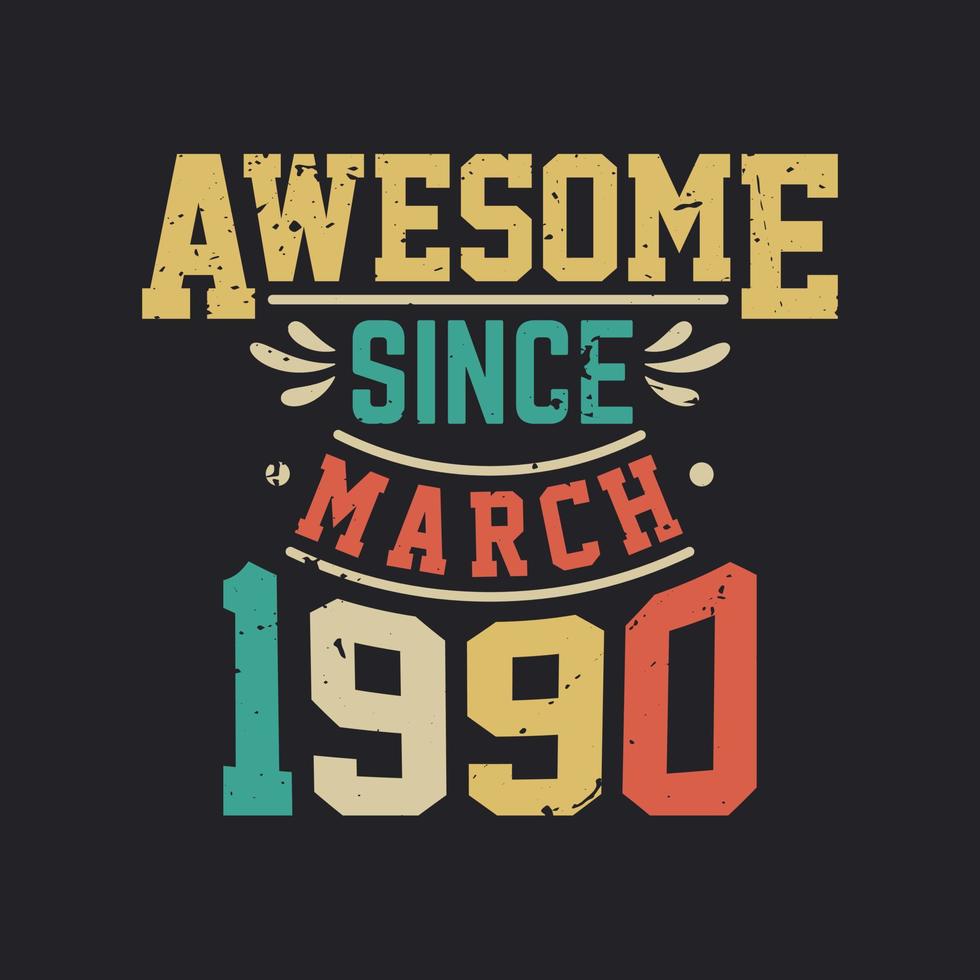 Awesome Since March 1990. Born in March 1990 Retro Vintage Birthday vector