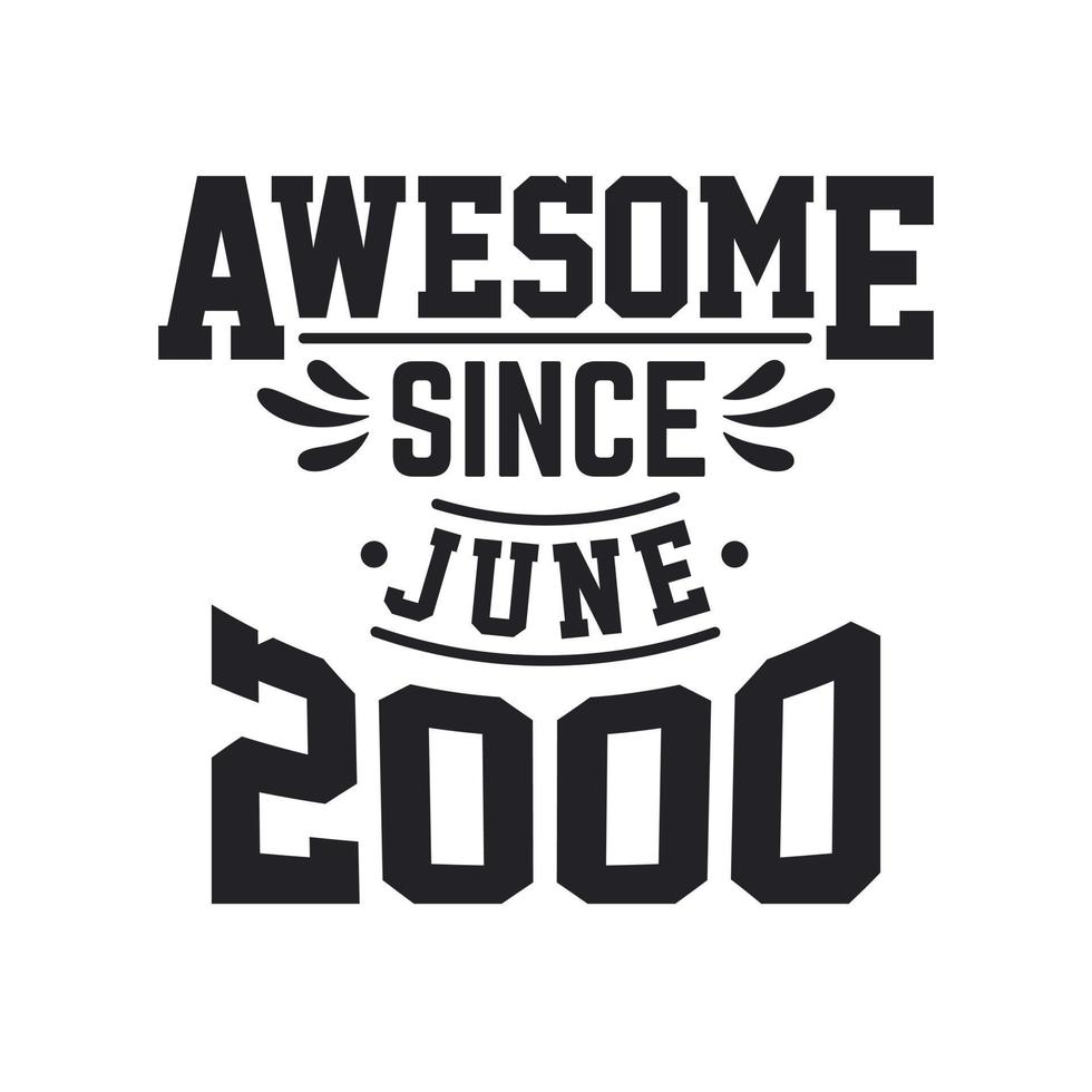 Born in June 2000 Retro Vintage Birthday, Awesome Since June 2000 vector